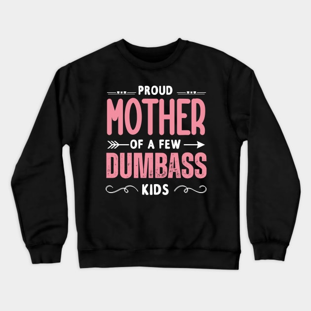 Funny Mother's day, Proud Mother of a few Dumbass Kids Women Crewneck Sweatshirt by Emouran